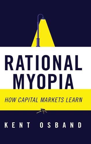 Cover image for Rational Myopia: How Capital Markets Learn