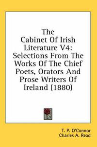 Cover image for The Cabinet of Irish Literature V4: Selections from the Works of the Chief Poets, Orators and Prose Writers of Ireland (1880)