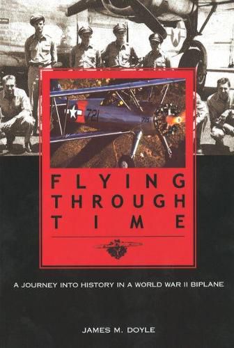 Cover image for Flying Through Time: A Journey into History in a World War II Biplane