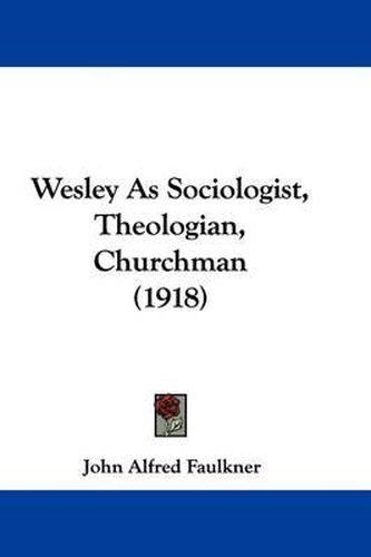 Cover image for Wesley as Sociologist, Theologian, Churchman (1918)