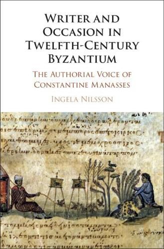 Cover image for Writer and Occasion in Twelfth-Century Byzantium: The Authorial Voice of Constantine Manasses