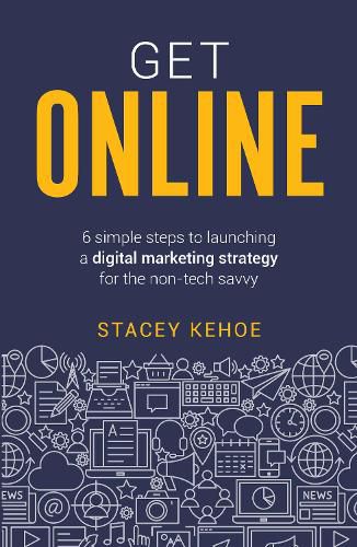 Cover image for Get Online: 6 simple steps to launching a digital marketing strategy for the non-tech savvy