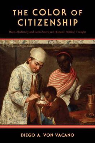 Cover image for The Color of Citizenship: Race, Modernity and Latin American / Hispanic Political Thought