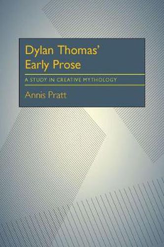 Dylan Thomas' Early Prose: A Study in Creative Mythology