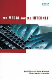 Cover image for The Media and the Internet: Final report of the British Library funded research project The changing information environment: the impact of the Internet on information seeking behaviour in the media