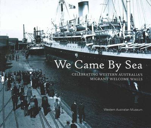 Cover image for We Came by Sea: Celebrating Western Australia's Migrant Welcome Walls