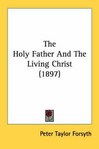Cover image for The Holy Father and the Living Christ (1897)