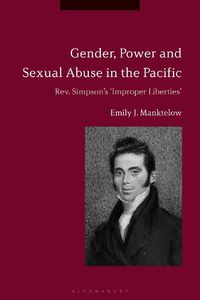 Cover image for Gender, Power and Sexual Abuse in the Pacific: Rev. Simpson's  Improper Liberties