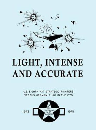 Cover image for Light, Intense and Accurate U.S. Eighth Air Force Strategic Fighters versus German Flak in the ETO