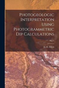 Cover image for Photogeologic Interpretation Using Photogrammetric Dip Calculations; No.15