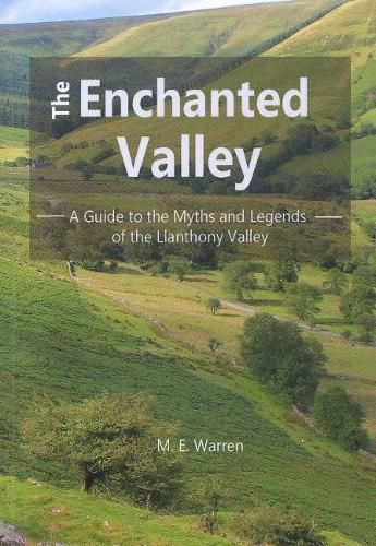 Cover image for The Enchanted Valley: A Guide to the Myths and Legends of the Llanthony Valley