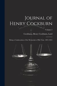 Cover image for Journal of Henry Cockburn; Being a Continuation of the Memorials of His Time. 1831-1854; Volume 2