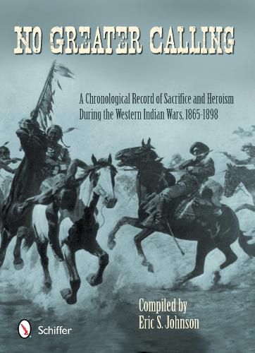 Cover image for No Greater Calling: A Chronological Record of Sacrifice and Heroism During the Western Indian Wars, 1865-1898