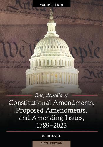 Cover image for Encyclopedia of Constitutional Amendments, Proposed Amendments, and Amending Issues, 1789-2023