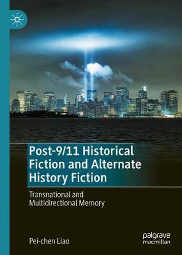 Cover image for Post-9/11 Historical Fiction and Alternate History Fiction: Transnational and Multidirectional Memory