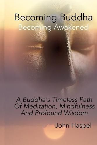 Cover image for Becoming Buddha: A Buddha's Timeless Path Of Meditation, Mindfulness And Profound Wisdom.