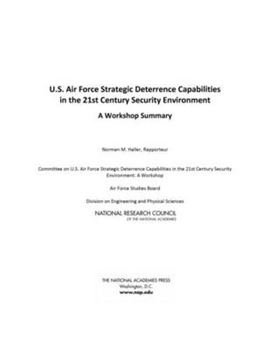 Cover image for U.S. Air Force Strategic Deterrence Capabilities in the 21st Century Security Environment: A Workshop Summary
