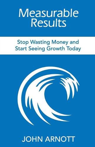 Measurable Results: Stop Wasting Money and Start Seeing Growth Today