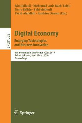 Cover image for Digital Economy. Emerging Technologies and Business Innovation: 4th International Conference, ICDEc 2019, Beirut, Lebanon, April 15-18, 2019, Proceedings