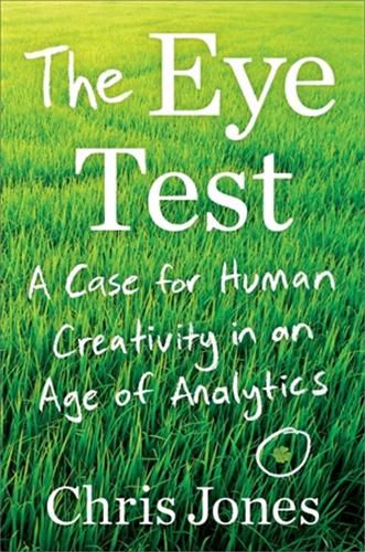 Cover image for The Eye Test: A Case for Human Creativity in the Age of Analytics