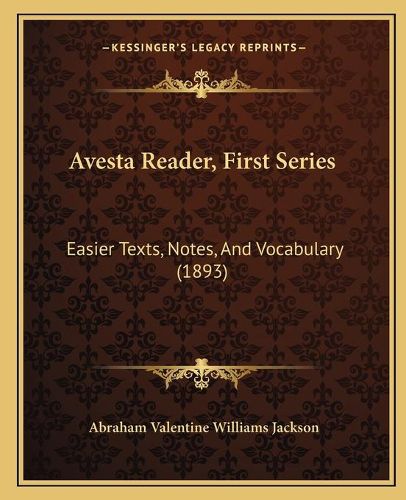 Avesta Reader, First Series: Easier Texts, Notes, and Vocabulary (1893)