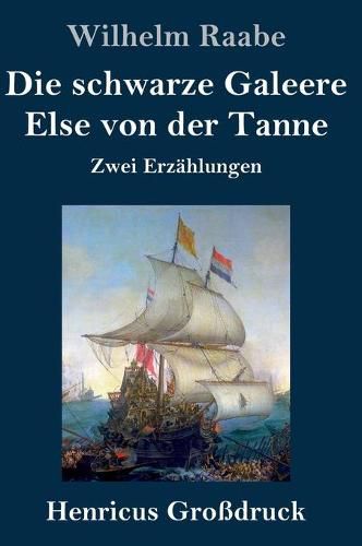 Die schwarze Galeere / Else von der Tanne (Grossdruck): Zwei Erzahlungen