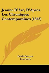 Cover image for Jeanne D'Arc, D'Apres Les Chroniques Contemporaines (1843)