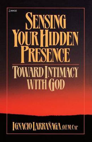 Cover image for Sensing Your Hidden Presence: Toward Intimacy With God