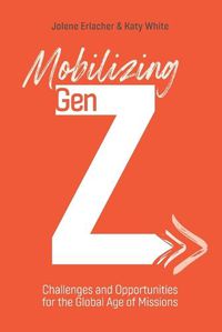 Cover image for Mobilizing Gen Z: Challenges and Opportunities for the Global Age of Missions