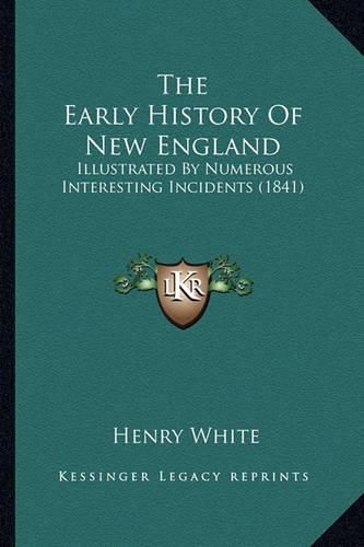 The Early History of New England: Illustrated by Numerous Interesting Incidents (1841)