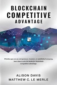 Cover image for Blockchain Competitive Advantage: Whether you are an entrepreneur, investor, or established company, learn how to win the battle for blockchain competitive advantage.