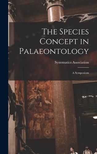 Cover image for The Species Concept in Palaeontology: a Symposium