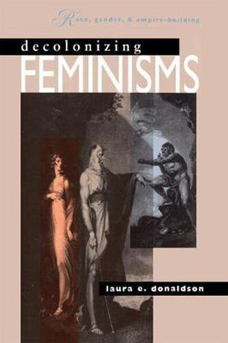 Cover image for Decolonizing Feminisms: Race, Gender, and Empire-building