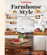 Cover image for Country Living Farmhouse Style: Warm and Welcoming Rustic Homes