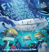 Cover image for Finn the Fortunate Tiger Shark and His Fantastic Friends: Learn How to Protect Our Oceans with Finn