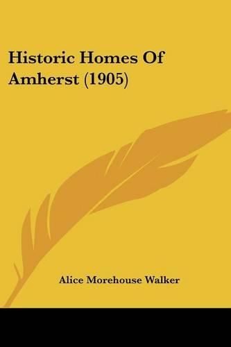 Cover image for Historic Homes of Amherst (1905)