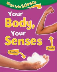 Cover image for Ways Into Science: Your Body, Your Senses