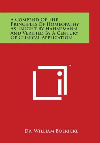 Cover image for A Compend of the Principles of Homeopathy as Taught by Hahnemann and Verified by a Century of Clinical Application