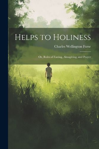 Cover image for Helps to Holiness; Or, Rules of Fasting, Almsgiving, and Prayer