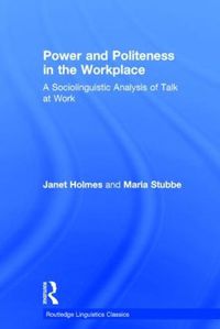 Cover image for Power and Politeness in the Workplace: A Sociolinguistic Analysis of Talk at Work