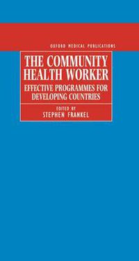Cover image for The Community Health Worker: Effective Programmes for Developing Countries