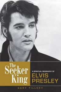 Cover image for The Seeker King: A Spiritual Biography of Elvis Presley