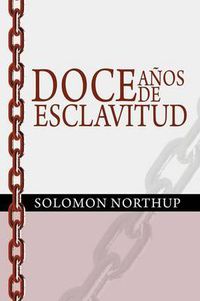 Cover image for Doce Anos de Esclavitud / Twelve Years a Slave (Spanish Edition)