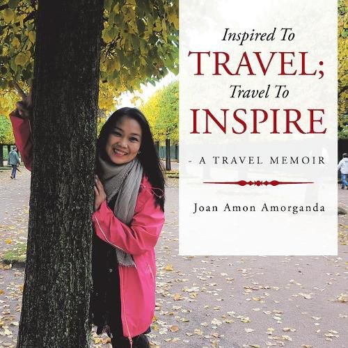 Cover image for Inspired to Travel; Travel to Inspire - a Travel Memoir