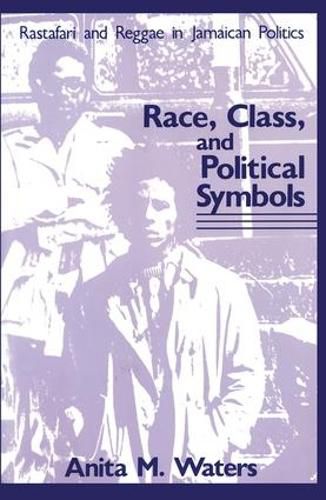 Cover image for Race, Class, and Political Symbols: Rastafari and Reggae in Jamaican Politics