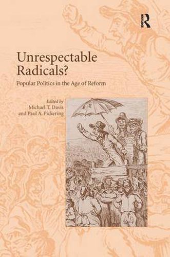 Cover image for Unrespectable Radicals?: Popular Politics in the Age of Reform