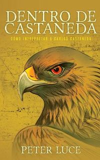 Cover image for Dentro de Castaneda: Como Interpretar a Carlos Castaneda