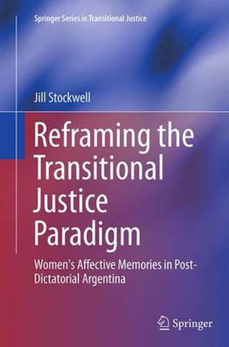 Cover image for Reframing the Transitional Justice Paradigm: Women's Affective Memories in Post-Dictatorial Argentina