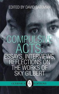 Cover image for Compulsive Acts: Essays, Interviews, Reflections on the Work of Sky Gilbert