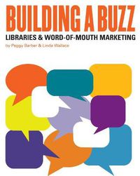 Cover image for Building a Buzz: Libraries and Word-of-mouth Marketing